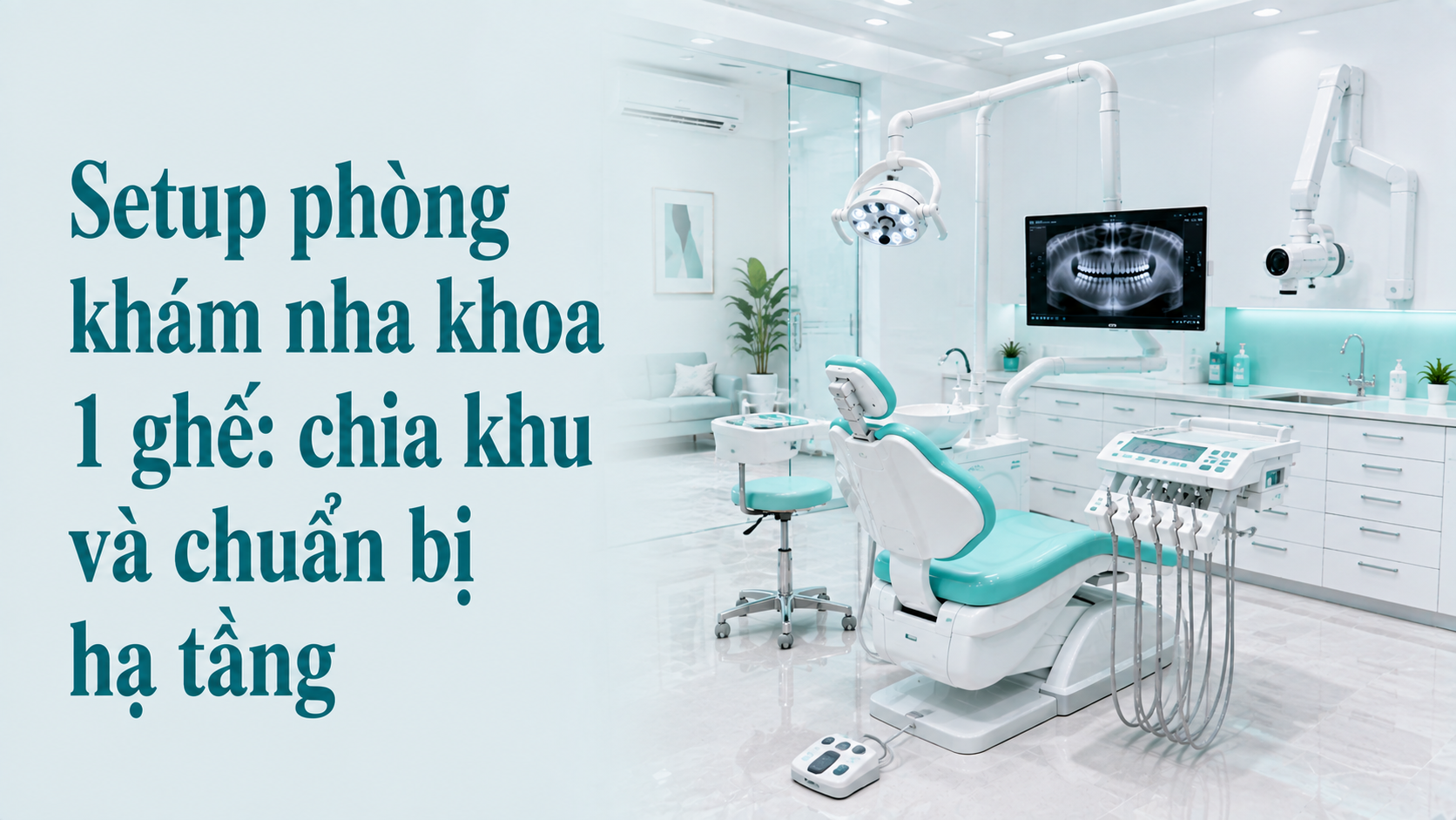 Setup phòng khám nha khoa 1 ghế: chia khu và chuẩn bị hạ tầng